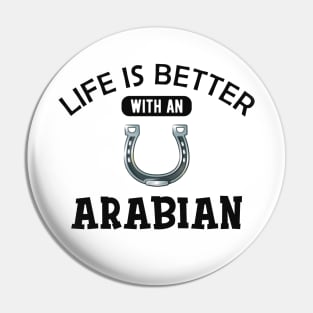 Arabian Horse - Life is better with an arabian Pin