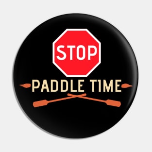 Stop, Paddle Time - Funny Camping, River Rafting Canoe Kayak Pin