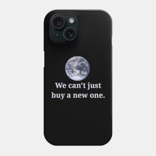 We Can't Just Buy A New One Phone Case