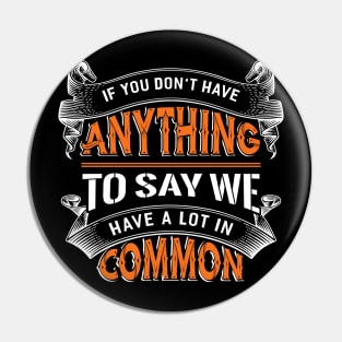 Anything to say we Common Pin