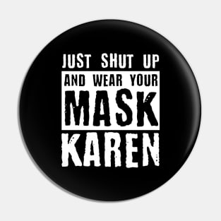 Just Shut Up And Wear Your Mask Karen Pin