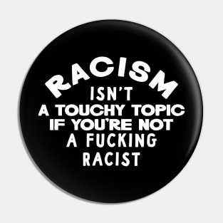 Racism Pin - Racism Isn't a Touchy Topic by MysticTimeline