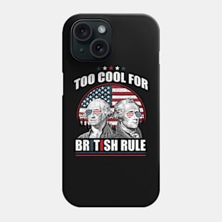 Too Cool For British Rule Washington Hamilton 4th Of July Phone Case