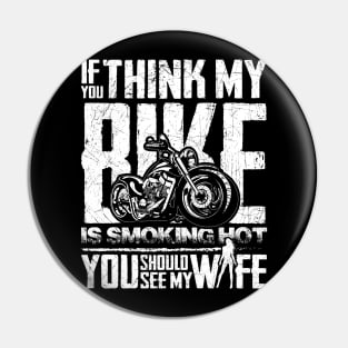 If you think my Bike is Smoking Hot, You should see my Wife Pin