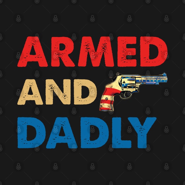 Funny Deadly Father For Fathers Day USA Flag Armed And Dadly by Rosemat