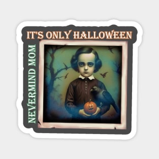 Nevermind Mom It's Only Halloween Edgar Poe Pumpkin Magnet