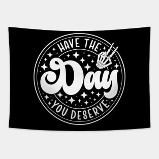 Have the Day You Deserve Tapestry