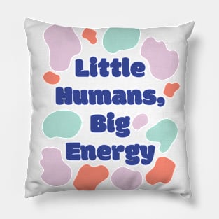 Little Humans Big Energy Pillow