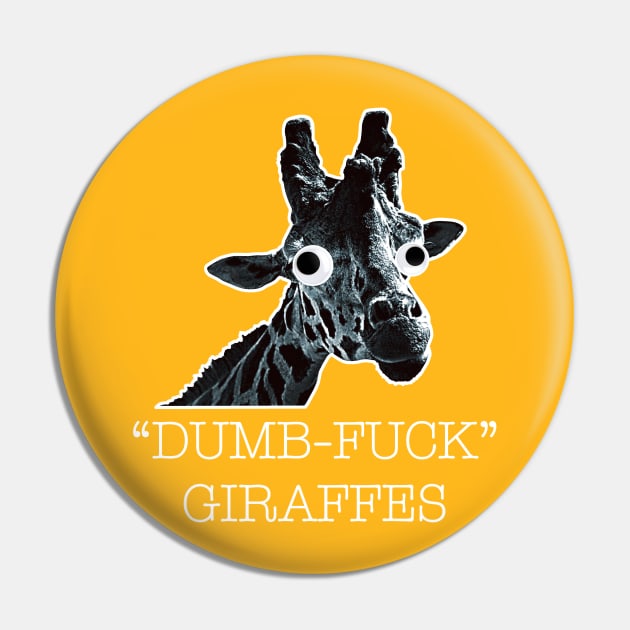 Dumb-Fuck Giraffe Pin by DavidCentioli