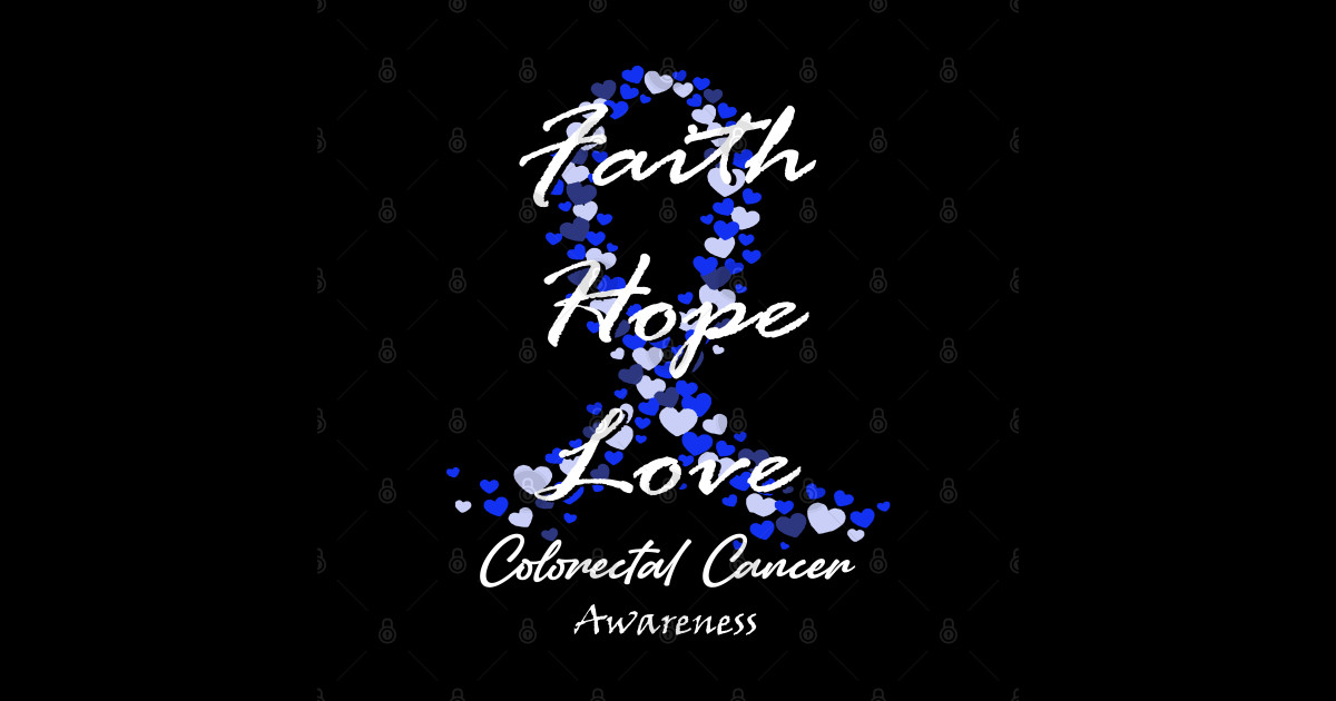 Colorectal Cancer Awareness Faith Hope Love Hope For A Cure Colorectal Cancer Awareness