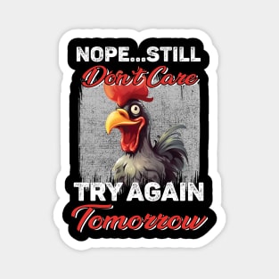 Chicken Nope Still Don't Care Try Again Tomorrow Funny Magnet