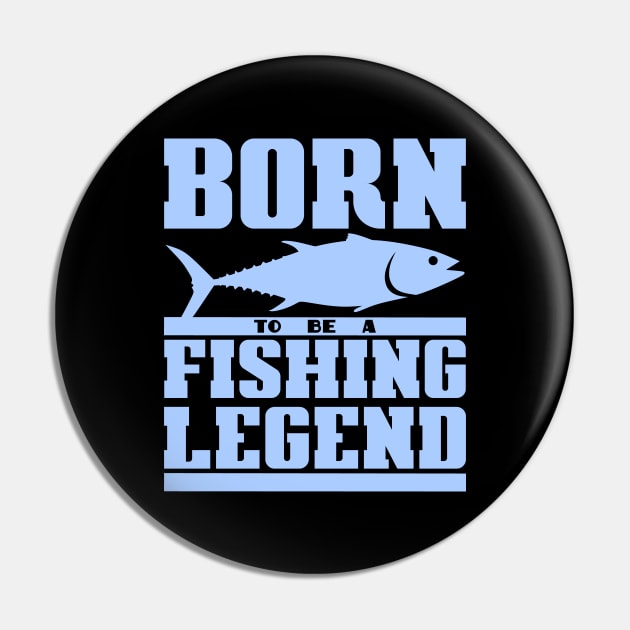 Born to be a fishing legend Pin by colorsplash