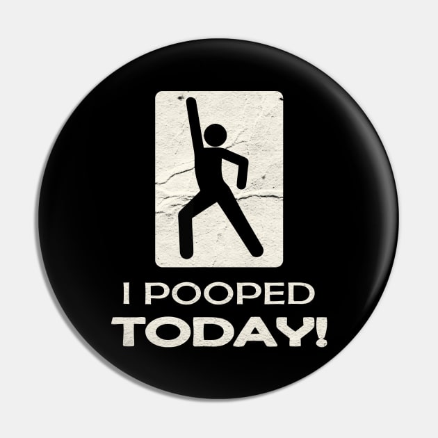 I Pooped Today Grunge Pin by ellabeattie