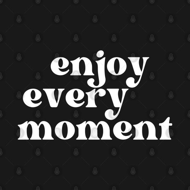 Enjoy Every Moment. Retro Typography Motivational and Inspirational Quote by That Cheeky Tee