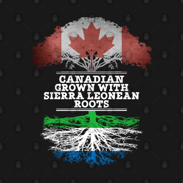 Canadian Grown With Sierra Leonean Roots - Gift for Sierra Leonean With Roots From Sierra Leone by Country Flags