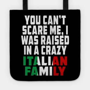 You Cant Scare Me I Was Raised In A Crazy Italian Family Tote