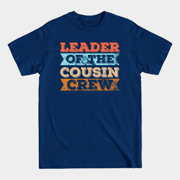 Discover Leader of the cousin crew - Cousin Crew - T-Shirt