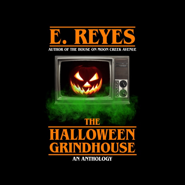 The Halloween Grindhouse by E. Reyes by ereyeshorror