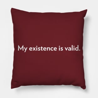 My Existence Is Valid (version 2) Pillow