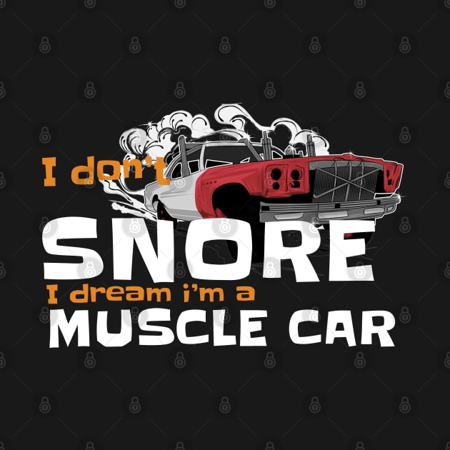 i dont snore i dream im a muscle car by JayD World