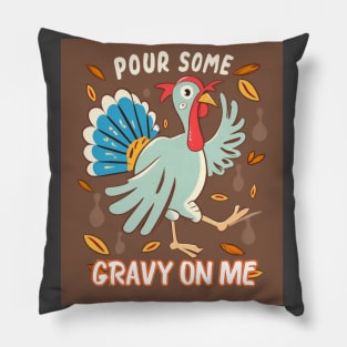 Pour Some Gravy On Me Funny Turkey Happy Thanksgiving Pillow