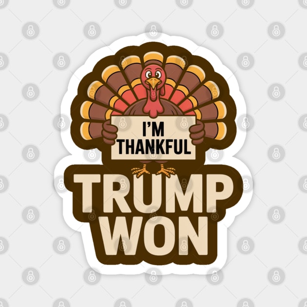 I'm Thankful Trump Won Magnet by Creatifly Graphic Tees