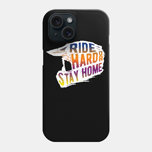 Ride Hard Or Stay Home, Motocross, Dirt Bike Phone Case by wonderws