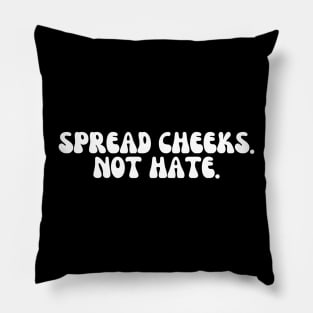 Spread Cheeks Not Hate Pillow