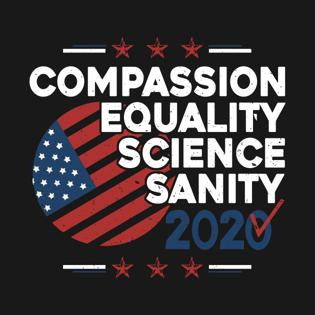 Compassion Equality Science Sanity 2020 - Patriotic Election by DressedForDuty