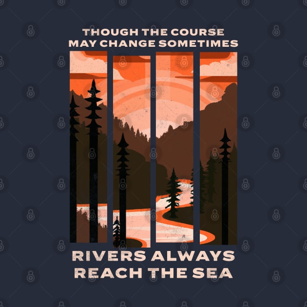 Though the course may change sometimes, rivers always reach the sea by BodinStreet