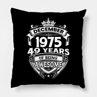 December 1975 49 Years Of Being Awesome Limited Edition Birthday Pillow