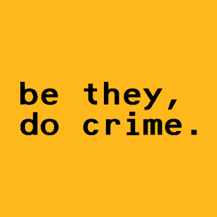 be they, do crime - Black T-Shirt