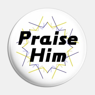 Praise Him Pin