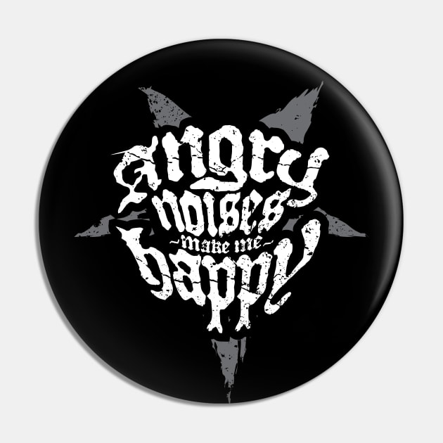 Angry Noises Make Me Happy Heavy Metal Pin by DnlDesigns