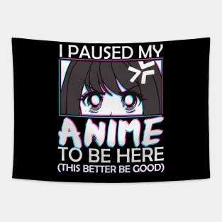 I Paused My Anime To Be Here Otaku Anime Merch Tapestry