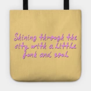 shining through the city with a little funk and soul Tote