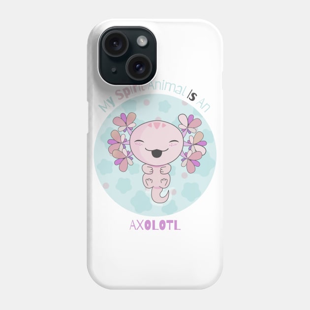 My Spirit Animal Is An Axolotl Phone Case by vcent