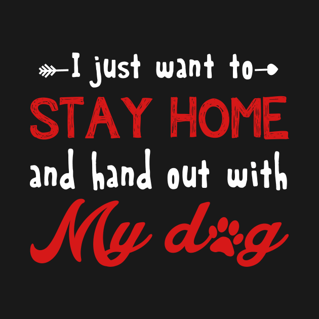 I Just Want To Stay Home And Hang Out With My Dog Shirt by Dunnhlpp