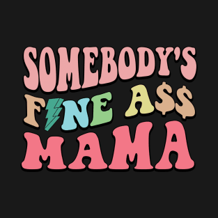 Somebody's Fine Ass Mama T-Shirt