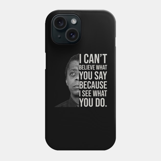 James Baldwin, I can’t believe what you say because I see what you do, Black History Phone Case by UrbanLifeApparel