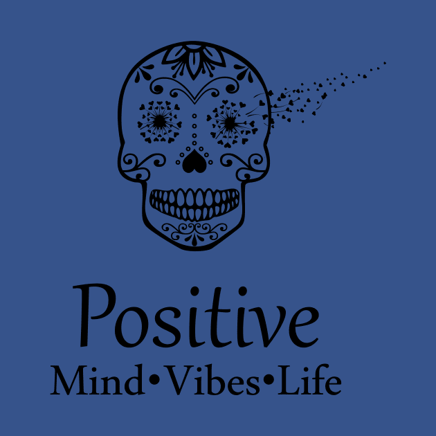 Positive Mind Vibes Life Sugar Skull by LaurenElin