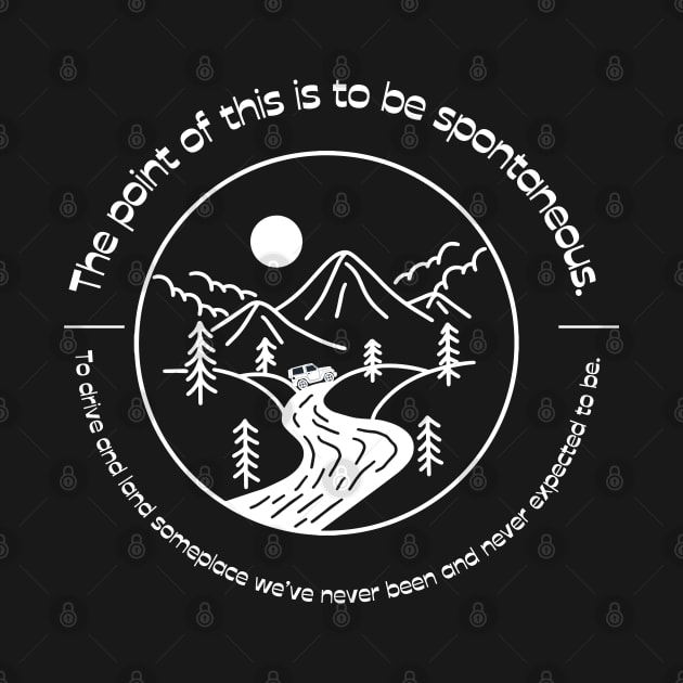 The point of this is to be spontaneous. To drive and land someplace we’ve never been and never expected to be. by Stars Hollow Mercantile