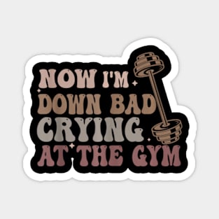 Now I'm Down Bad Crying At The Gym 56a4sd Magnet