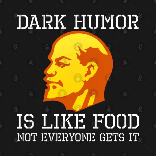 Dark Humor Is Like Food - Anti Socialist Anti Communist Anti Communism by Styr Designs