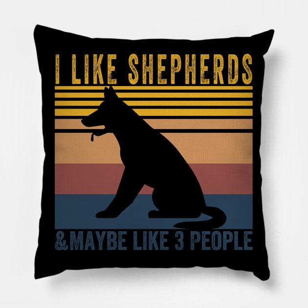 I Like SHEPHERDS Dogs And Maybe 3 People Pillow by Attia17