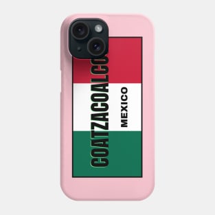 Coatzacoalcos City in Mexican Flag Colors Phone Case