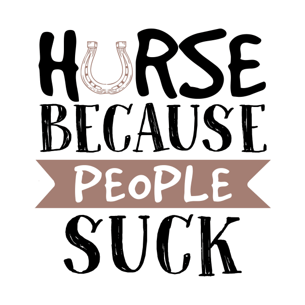 Horse Because People Suck by Pelman