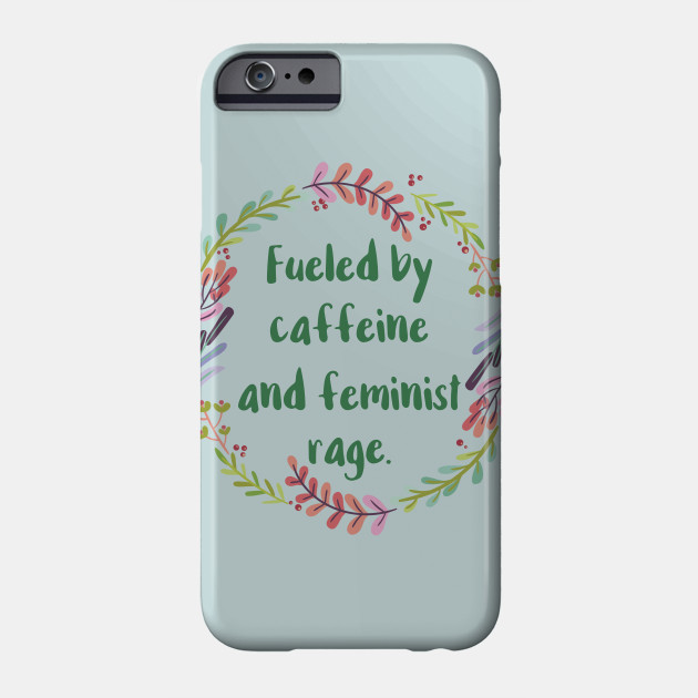 Fueled By Caffeine and Feminist Rage