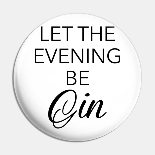 Let the evening be Gin Pin by qpdesignco