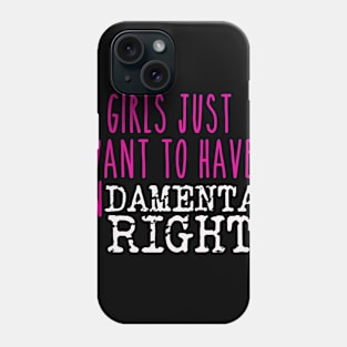 Girls just want to have fundamental rights Phone Case